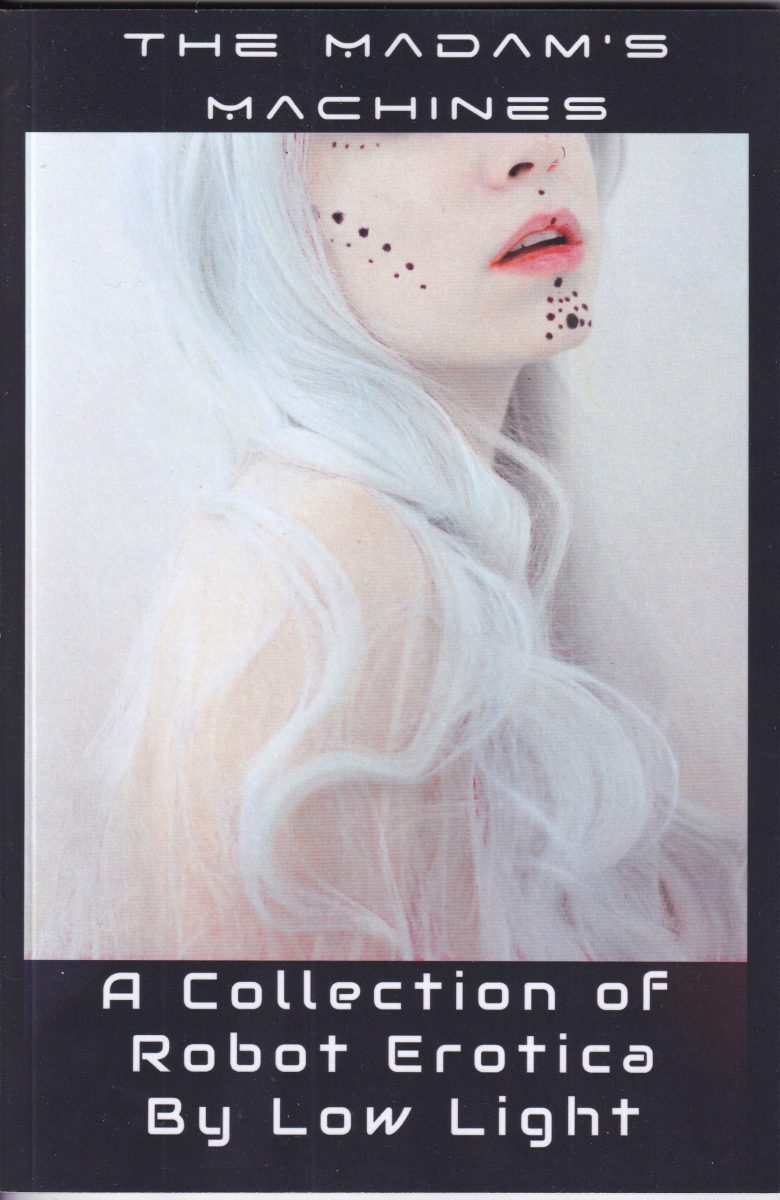 The Madam’s Machines: A Collection of Robot Erotica By Low Light.
